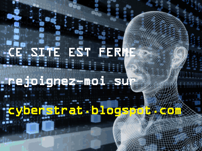 fermeture du site. Rejoignez-moi sur http://cyberstrat.blogspot.com